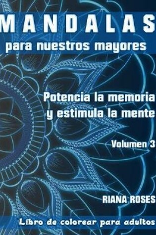 Cover of MANDALAS para nuestros Mayores. Potencia la Memoria y Estimula la Mente. Volumen 3