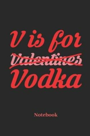 Cover of V Is For Valentines Vodka Notebook