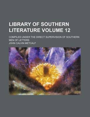 Book cover for Library of Southern Literature Volume 12; Compiled Under the Direct Supervision of Southern Men of Letters