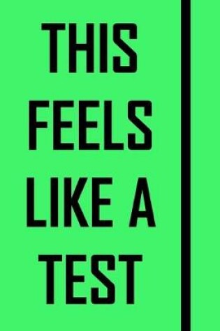 Cover of This Feels Like A Test (NoteBook)