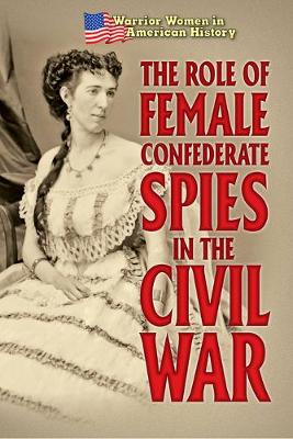 Cover of The Role of Female Confederate Spies in the Civil War