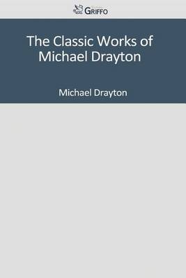 Book cover for The Classic Works of Michael Drayton