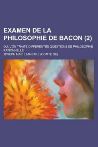 Cover of Examen de La Philosophie de Bacon; Ou, L'On Traite Differentes Questions de Philosophie Rationnelle (2)