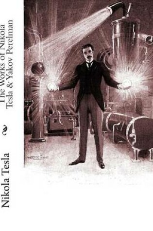 Cover of The Works of Nikola Tesla & Yakov Perelman