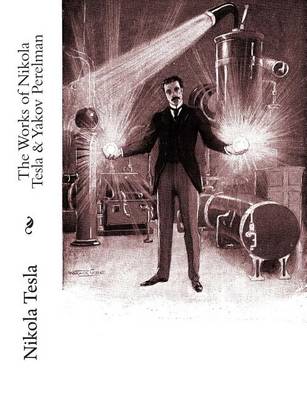 Book cover for The Works of Nikola Tesla & Yakov Perelman