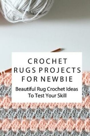 Cover of Crochet Rugs Projects For Newbie