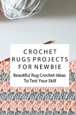 Book cover for Crochet Rugs Projects For Newbie