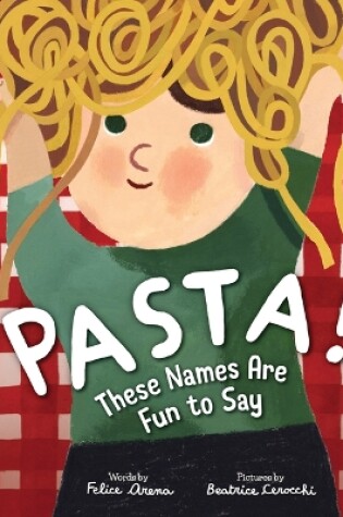 Cover of Pasta! These Names Are Fun to Say