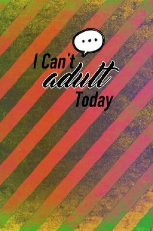 Cover of I Can't Adult Today