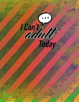 Book cover for I Can't Adult Today