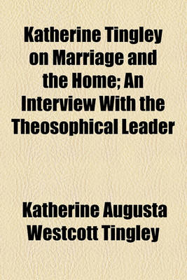 Book cover for Katherine Tingley on Marriage and the Home; An Interview with the Theosophical Leader