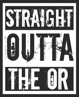 Book cover for Straight Outta The OR