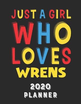 Book cover for Just A Girl Who Loves Wrens 2020 Planner