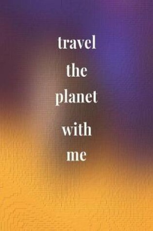 Cover of Travel The Planet With Me