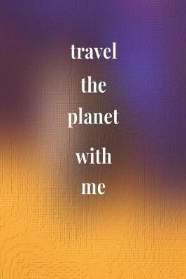 Book cover for Travel The Planet With Me