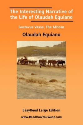 Book cover for The Interesting Narrative of the Life of Olaudah Equiano Gustavus Vassa, the African [Easyread Large Edition]