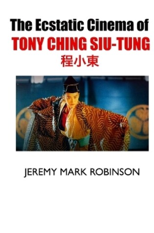 Cover of The Ecstatic Cinema of Tony Ching Siu-Tung