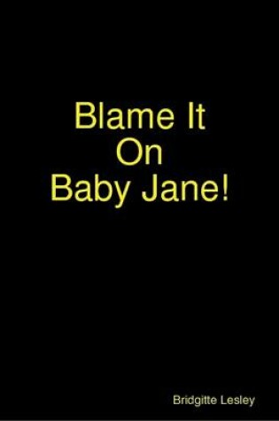 Cover of Blame It On Baby Jane!