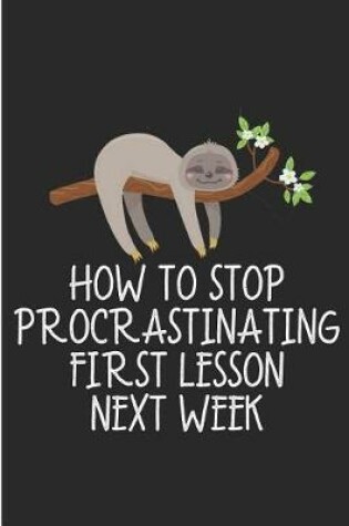 Cover of How To Stop Procrastinating First Lesson Next Week