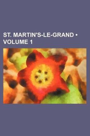 Cover of St. Martin's-Le-Grand (Volume 1)