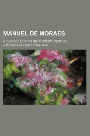 Cover of Manuel de Moraes; A Chronicle of the Seventeenth Century