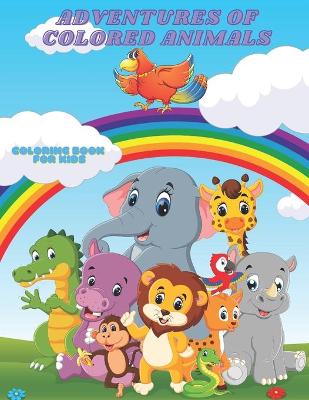 Book cover for ADVENTURES OF COLORED ANIMALS - Coloring Book For Kids