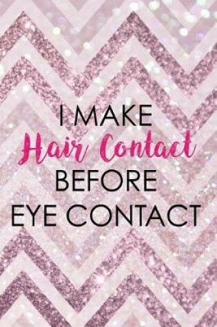 Cover of I Make Hair Contact Before Eye Contact