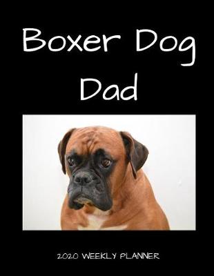 Book cover for Boxer Dog Dad 2020 Weekly Planner