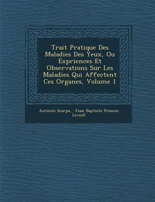 Book cover for Trait Pratique Des Maladies Des Yeux, Ou Exp Riences Et Observations Sur Les Maladies Qui Affectent Ces Organes, Volume 1