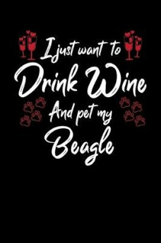 Cover of I Just Wanna Drink Wine And Pet My Beagle