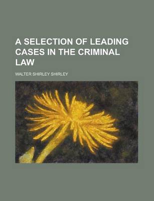 Book cover for A Selection of Leading Cases in the Criminal Law