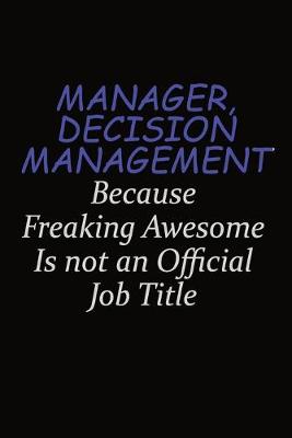 Book cover for Manager, Decision Management Because Freaking Awesome Is Not An Official Job Title