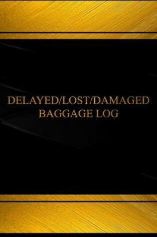 Cover of Delayed, Lost or Damaged Baggage(Log Book, Journal - 125 pgs, 8.5 X 11 inches)