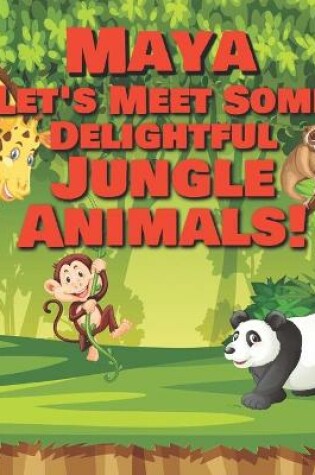 Cover of Maya Let's Meet Some Delightful Jungle Animals!
