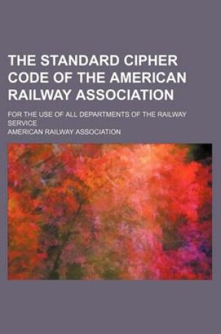 Cover of The Standard Cipher Code of the American Railway Association; For the Use of All Departments of the Railway Service