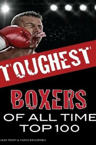 Cover of Toughest Boxers of All Time: Top 100