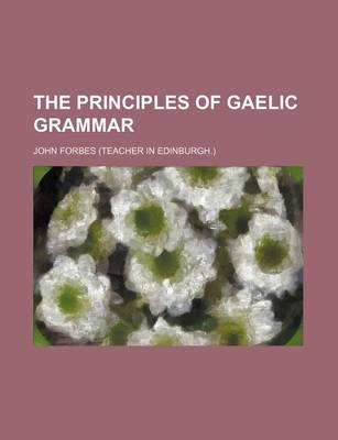 Book cover for The Principles of Gaelic Grammar