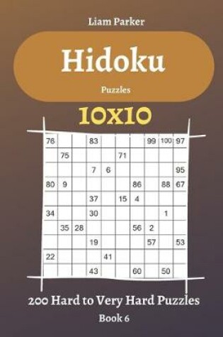 Cover of Hidoku Puzzles - 200 Hard to Very Hard Puzzles 10x10 Book 6