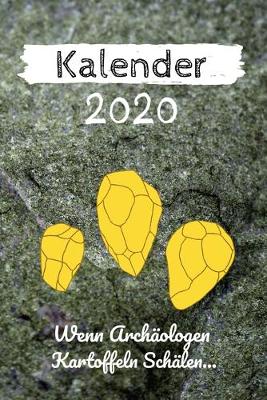 Book cover for Kalender 2020 - Wenn Archaologen Kartoffeln schalen...