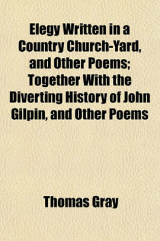 Cover of Elegy Written in a Country Church-Yard, and Other Poems; Together with the Diverting History of John Gilpin, and Other Poems