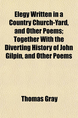 Book cover for Elegy Written in a Country Church-Yard, and Other Poems; Together with the Diverting History of John Gilpin, and Other Poems