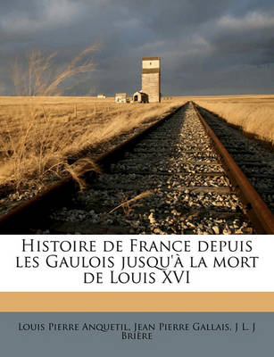 Book cover for Histoire de France depuis les Gaulois jusqu'a la mort de Louis XVI Volume 13