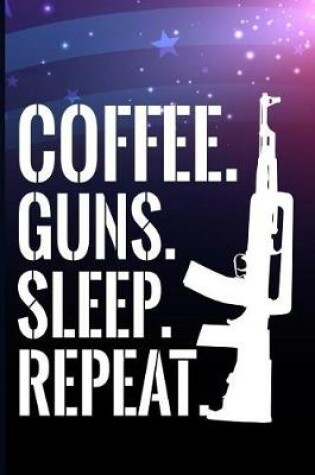 Cover of Coffee. Guns. Sleep. Repeat