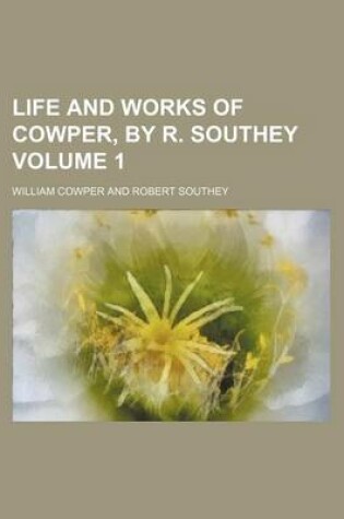 Cover of Life and Works of Cowper, by R. Southey Volume 1