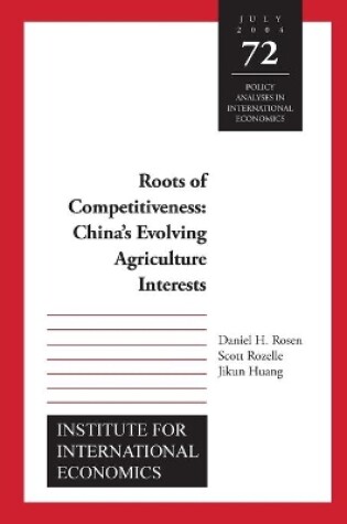 Cover of Roots of Competitiveness – China`s Evolving Agriculture Interests