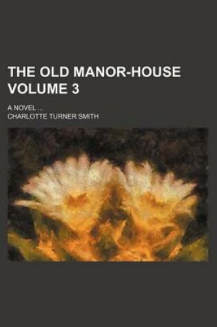 Cover of The Old Manor-House Volume 3; A Novel