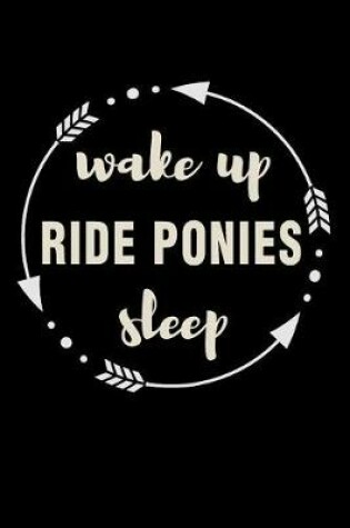 Cover of Wake Up Ride Ponies Sleep Gift Notebook for Girl Who Loves Ponies