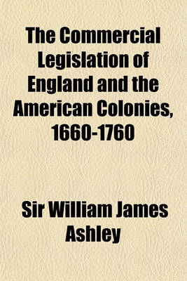 Book cover for The Commercial Legislation of England and the American Colonies, 1660-1760