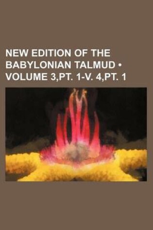 Cover of New Edition of the Babylonian Talmud (Volume 3, PT. 1-V. 4, PT. 1)