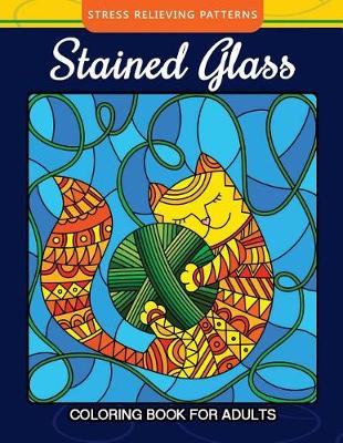 Book cover for Stained Glass Coloring Book For Adults Stress Relieving Patterns